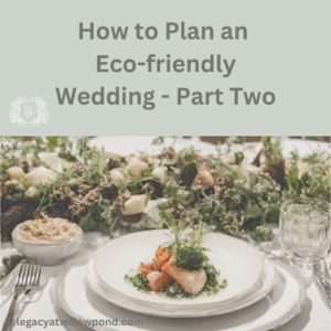 Sustainable wedding planning using reusable tableware, locally sourced food and eco-friendly flowers